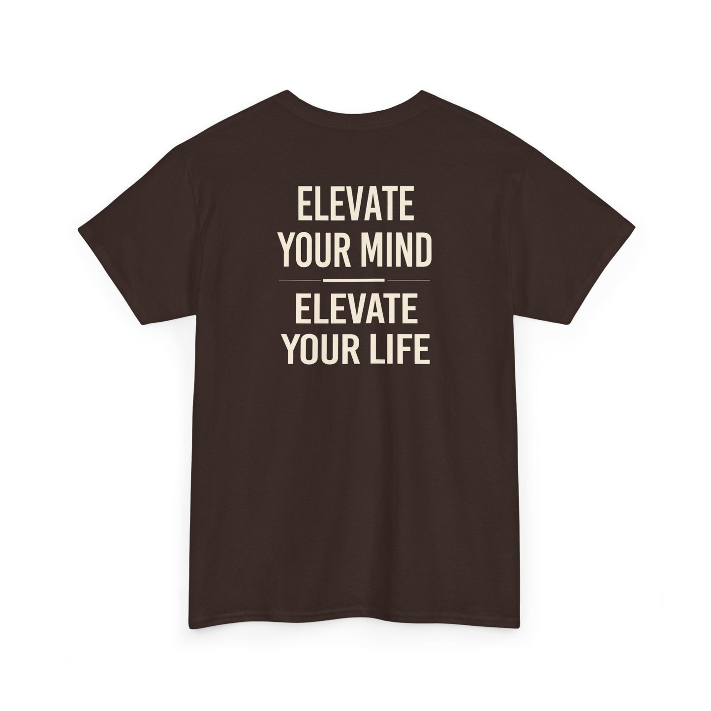 Elevate Your Mind Elevate Your Life T-Shirt