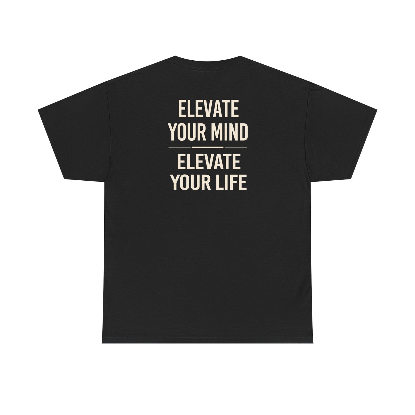 Elevate Your Mind Elevate Your Life T-Shirt