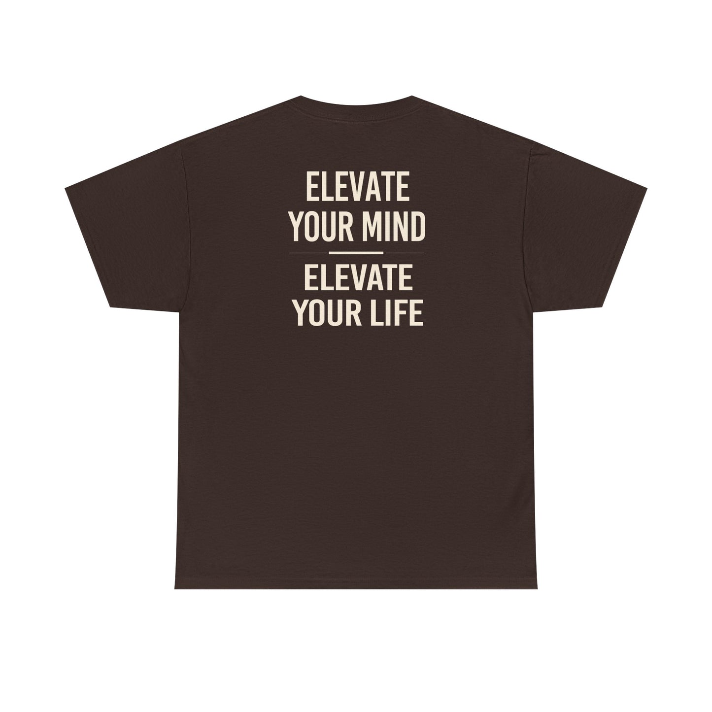 Elevate Your Mind Elevate Your Life T-Shirt